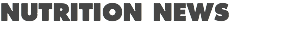 NUTRITION NEWS